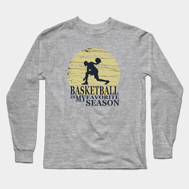 Basketball Is My Favorite Season Long Sleeve T-Shirt by omitay